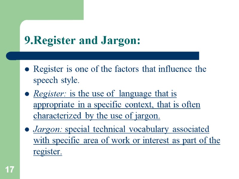 17 9.Register and Jargon: Register is one of the factors that influence the speech